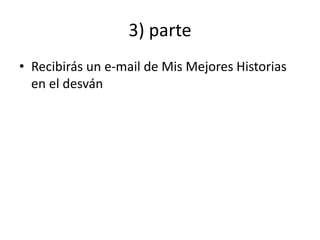 3) parte
• Recibirás un e-mail de Mis Mejores Historias
en el desván
 
