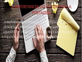 A IMPORTANCIA EM QUE ELE MOSTRE OQUE ESTÁ
SENDO E COMENTADO SOBRE O ASSUNTO EM
QUESTÃO, E PARA QUE OS LEITORES SAIBAM QUEM
FOI O ESCRITOR DO ASSUNTO OU AUTOR.
 