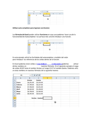 Utilizar auto completar para ingresar una funcion
Las fórmulas de Excel pueden utilizar funciones en cuyo caso podemos hac...