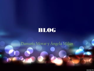 BLOG
Damaris Morar y Ángela Milán
 