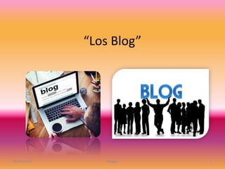 “Los Blog”
06/05/2016 Blogger 1
 