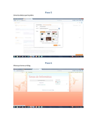 Paso 5
Llenalosdatos que te piden.
Paso 6
Ahoraya tienesunblog