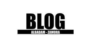 BLOGALBADAM - ZAMORA
 