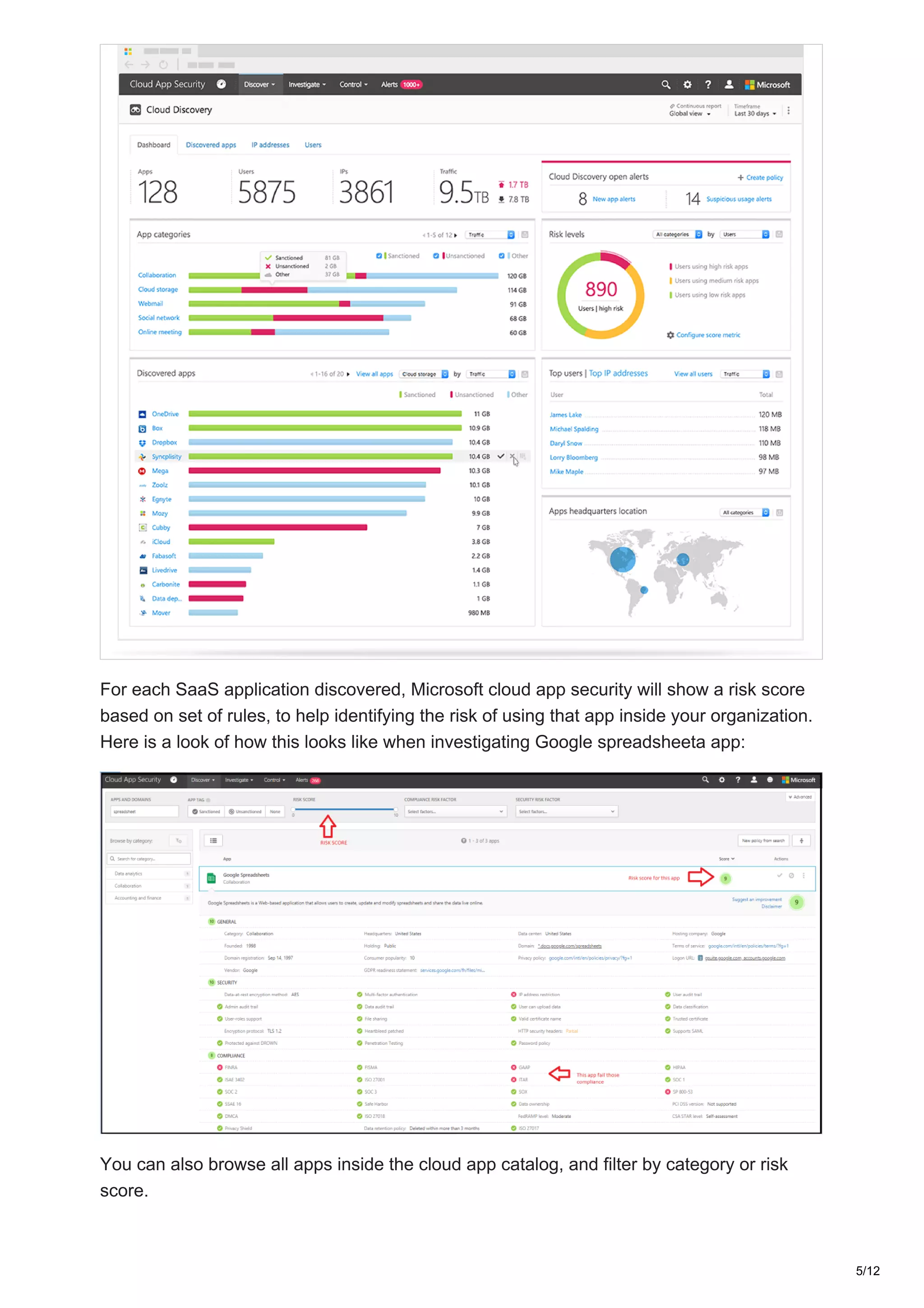 For each SaaS application discovered, Microsoft cloud app security will show a risk score
based on set of rules, to help identifying the risk of using that app inside your organization.
Here is a look of how this looks like when investigating Google spreadsheeta app:
You can also browse all apps inside the cloud app catalog, and filter by category or risk
score.
5/12
 