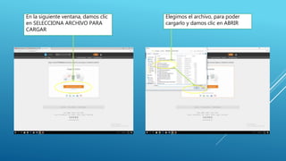 En la siguiente ventana, damos clic
en SELECCIONA ARCHIVO PARA
CARGAR
Elegimos el archivo, para poder
cargarlo y damos clic en ABRIR
 