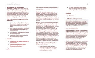 February 2011 – sachachua.com                                                                                                                                68


Writing about life also helps me                    Once we accept our limits, we go beyond them.                Try using an outline to break the idea
appreciate it better. When I write about the                                                                      down into smaller ideas, and continue
things that make me happy, I pay more attention     Albert Einstein                                               until you get to the level of detail you
to them in life, and grow even happier. When I                                                                    want.
write about things I can improve, I get better at   The brain can hold only so much in
recognizing opportunities to do so. Like the way    thought at a time. It’s like a computer with           Examples:
that sewing helps me see clothes in a new light     limited memory. This limitation frustrates me. I
and woodworking teaches me more about               might be thinking of interesting things while                This series!
furniture, writing helps me learn about life.       walking around or while doing dishes, but my
                                                    mind flits from thing to thing without depth, and
Tips: Next time you struggle to describe            that the older thoughts fade quickly and are hard      4. Reflection and improvement
something…                                          to recall.
                                                                                                           There are three principal means of acquiring
                                                    Writing gets ideas and information out of              knowledge… observation of nature, reflection,
      Give it a try, even if you don’t feel your                                                          and experimentation. Observation collects facts;
       description is adequate. You can go back     my head. This external memory allows me to
                                                    not only work with bigger things, but to work          reflection combines them; experimentation
       and revise or build on your previous
                                                    without the fear of forgetfulness or loss. This also   verifies the result of that combination.
       notes.
                                                    allows me to "chunk", improving both my
      Read what other people have shared and       memory and my ability to work with ideas. By           Denis Diderot, philosopher
       look for words or phrases that get you       moving complex ideas out of my head and into a
       closer to the idea.                          form where I can get a handle on them, I can           Writing is a way of having a conversation
                                                    work with larger combinations. It’s like the way       with yourself. Through that conversation, you
      Try a metaphor. Sometimes they can lead                                                             can look at what you’re doing, why you do it, and
       to surprising insights.                      that a pianist playing from memory doesn’t think
                                                    of individual notes but of patterns, and the way       how you can do things better. You can talk about
      Use writing to learn about life, and use                                                            what you feel, why you feel it, and whether that
                                                    that chess grandmasters don’t think of individual
       life to improve your writing.                pieces, but of configurations of attack and            helps or hinders you. This reflective practice
                                                    defense. Writing these detailed posts on the           helps you understand yourself better and
Examples:                                           value of blogging allows me to use the high-level      improve the way you work and live.
                                                    summaries as building blocks for other thoughts.
      Tweaking fun and nudging myself out of                                                              I find it very useful to observe myself and
       procrastination                              Tips: Next time you’re working with a                  ask questions. After giving a presentation, I
                                                                                                           think about how I did it and how I can improve.
      Fun and rational economic theory             large, complex idea…
                                                                                                           When feeling strong emotions, I ask myself why I
      Momentum and holidays                                                                               feel that way and what that reveals about me. I
                                                          Write down parts of the idea, then
                                                                                                           think about how I want to spend my time and
                                                           summarize your thoughts and use the             how that matches up with reality. Writing
3. Size                                                    summaries to build the next level of            reinforces that routine of reflection.
                                                           thinking. Repeat as needed.
 