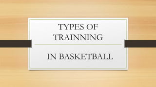 TYPES OF
TRAINNING
IN BASKETBALL
 