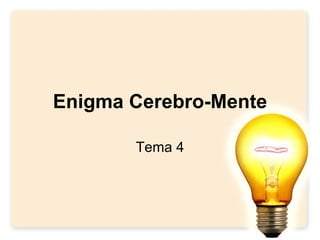 Enigma Cerebro-Mente Tema 4 