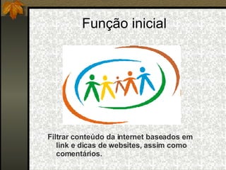 Filtrar conteúdo da internet baseados em link e dicas de websites, assim como comentários. Função inicial 