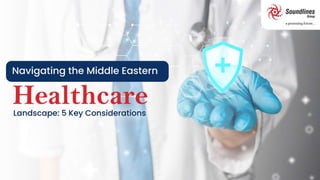 Navigating the Middle Eastern Healthcare Landscape: 5 Key Considerations