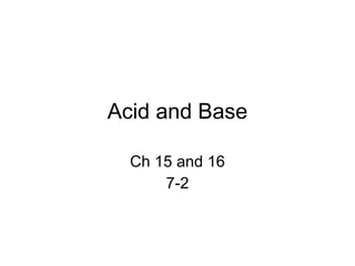 Acid and Base Ch 15 and 16 7-2 