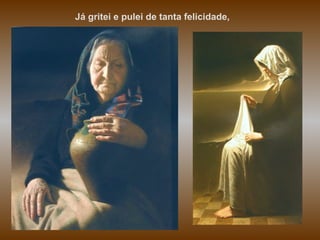 Já gritei e pulei de tanta felicidade,  