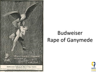 Budweiser Rape of Ganymede 