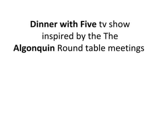 Dinner with Five  tv show inspired by the The  Algonquin  Round table meetings  