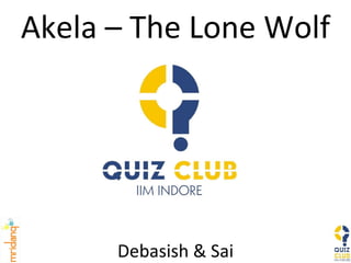 Akela – The Lone Wolf Debasish & Sai 
