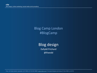 Blog Camp London#BlogCamp Blog design Dafydd Prichard @lliwedd 