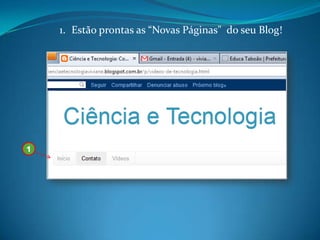 1. Estão prontas as “Novas Páginas" do seu Blog!




1
 