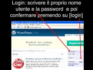 Login: scrivere il proprio nome utente e la password  e poi confermare premendo su [login] 