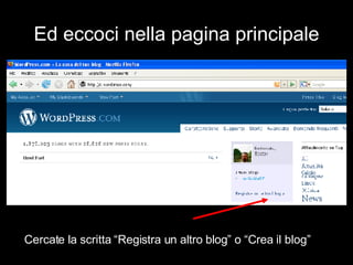 Ed eccoci nella pagina principale Cercate la scritta “Registra un altro blog” o “Crea il blog” 