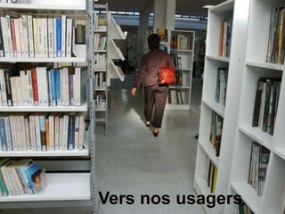 Vers nos usagers
 