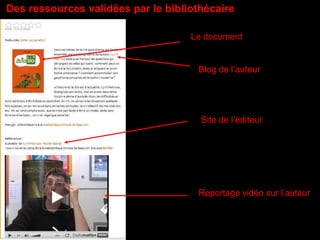 Des ressources validées par le bibliothécaire

                                    Le document


                                     Blog de l’auteur




                                      Site de l’éditeur




                                     Reportage vidéo sur l’auteur
 
