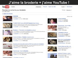 J’aime la broderie = j’aime YouTube !
 