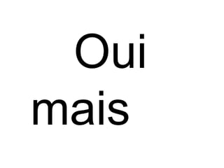 Oui
mais …
 