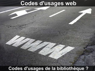 Codes d'usages web




Codes d'usages de la bibliothèque ?
 