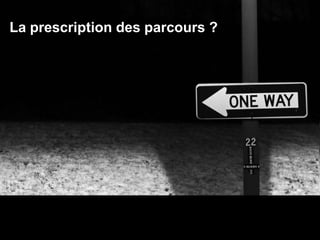 La prescription des parcours ?
 