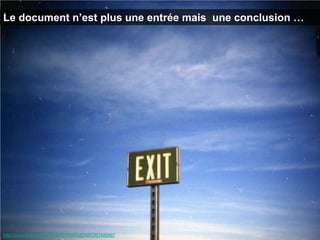Le document n’est plus une entrée mais une conclusion …




http://www.flickr.com/photos/82862943@N00/367490867
 