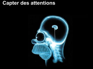 Capter des attentions
 