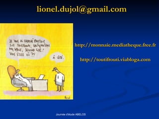 lionel.dujol @ gmail.com http:// monnaie.mediatheque.free.fr http:// toutifrouti.viabloga.com 