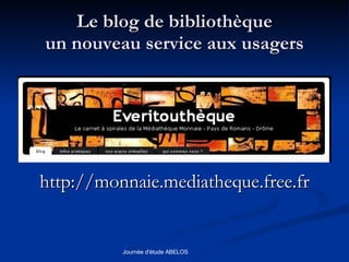 Le blog de bibliothèque un nouveau service aux usagers http://monnaie.mediatheque.free.fr 