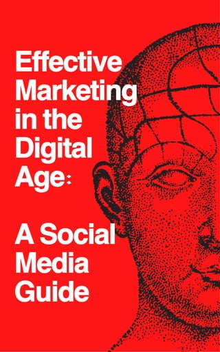 Effective Marketing in the Digital Age A Social Media Guide | PDF