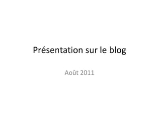 Présentation sur le blog Août 2011 