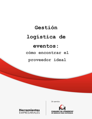 1
Gestión
logística de
eventos:
cómo encontrar el
proveedor ideal
 