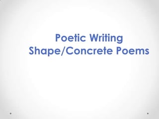 Poetic Writing Shape/Concrete Poems  