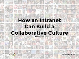 How an Intranet
Can Build a
Collaborative Culture
#culturecode

www.thelevel.com

 