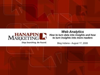 Web Analytics How to turn data into insights and how to turn insights into more readers Blog Indiana - August 17, 2008 