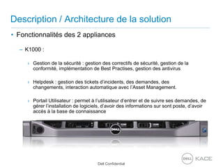 Description / Architecture de la solution<br />Fonctionnalités des 2 appliances<br />K1000 : <br />Gestion de la sécurité ...