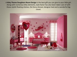 A Kitty Theme Daughters Room Design is the best gift you can give to your little girl.
Along with numerous kitty elements, style factor has also been taken care of with
those stylish floating shelves, the fancy dresser, designer bed and a wonderful big
closet.
 