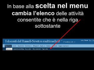 In base alla  scelta nel menu   cambia l’elenco  delle attività consentite che è nella riga sottostante 