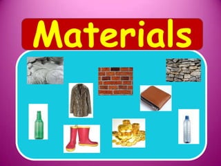 Materials
 