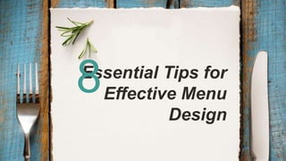 Essential Tips for
Effective Menu Design
8
 