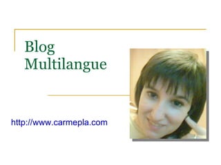 Blog Multilangue http://www.carmepla.com 