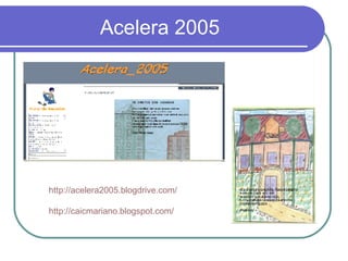 Acelera 2005 http://acelera2005.blogdrive.com/ http://caicmariano.blogspot.com/ 