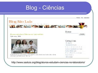 Blog - Ciências http://www.saoluis.org/blog/alunos-estudam-ciencias-no-laboratorio/ 