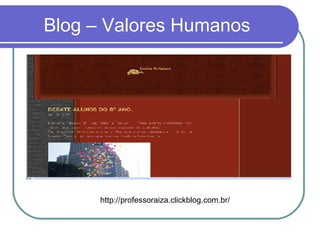 Blog – Valores Humanos http://professoraiza.clickblog.com.br/ 