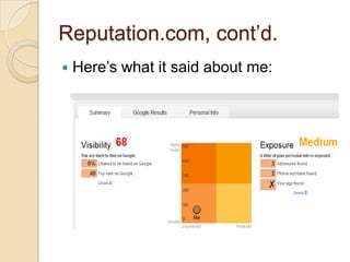 Assignment #4	Go to Reputation.com and see what it can find about you.