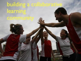 building a collaborative  learning  community 
